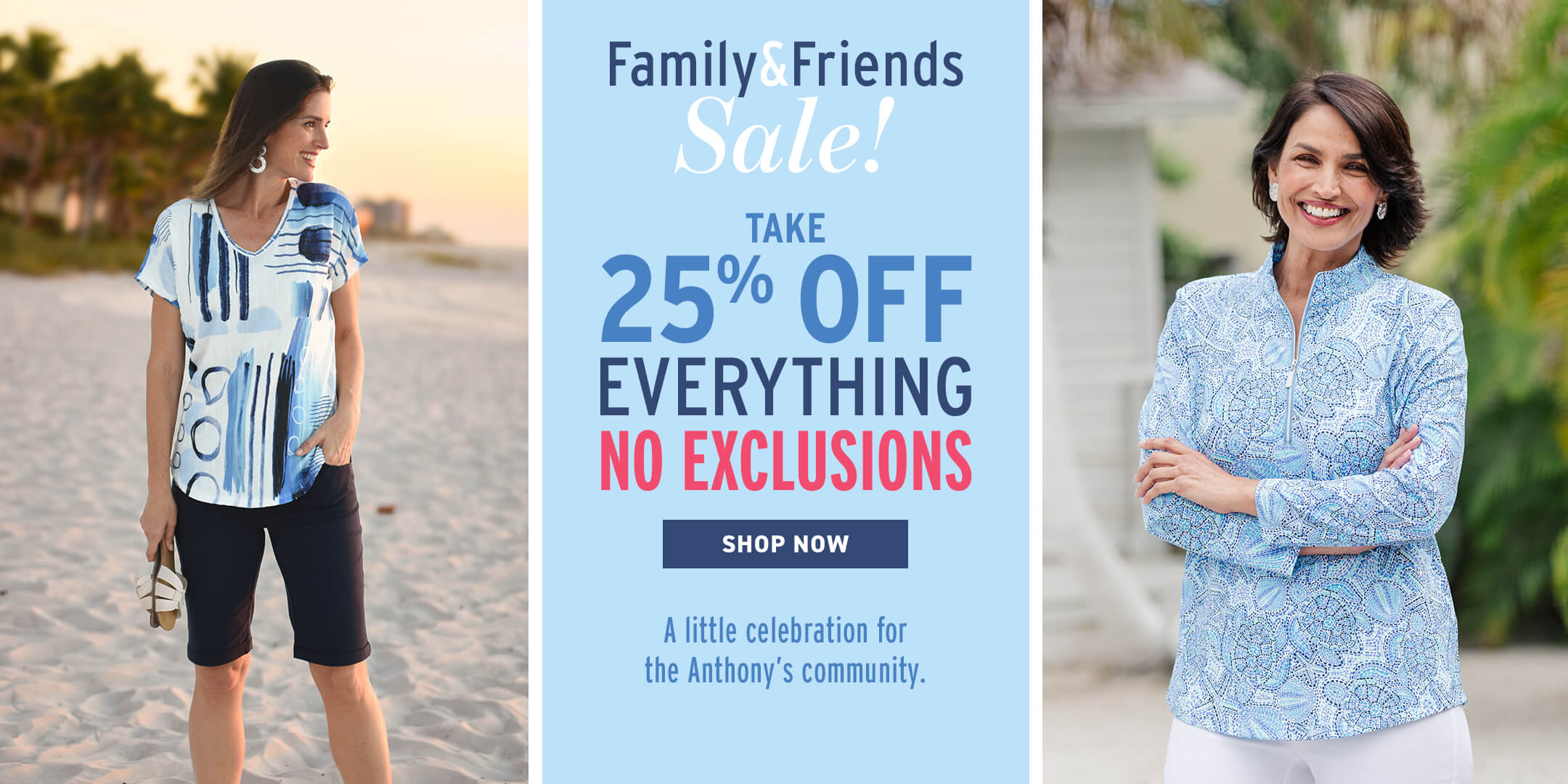 Promotional advertisement for a sale with a woman in a blue patterned shirt on a beach. Family & Friends sale through March 22. 25% off everything!